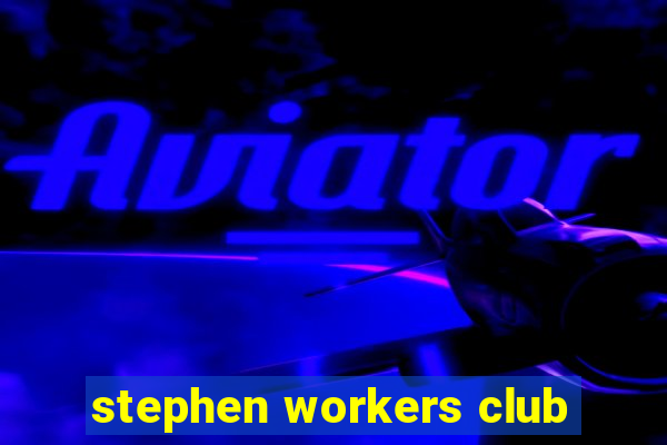 stephen workers club