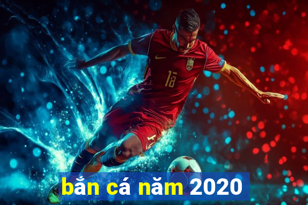 bắn cá năm 2020