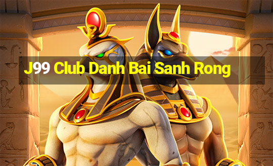 J99 Club Danh Bai Sanh Rong