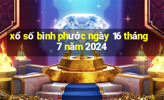 xổ số bình phước ngày 16 tháng 7 năm 2024