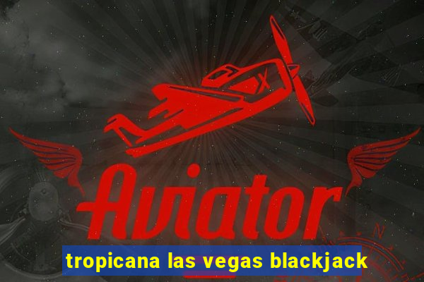 tropicana las vegas blackjack