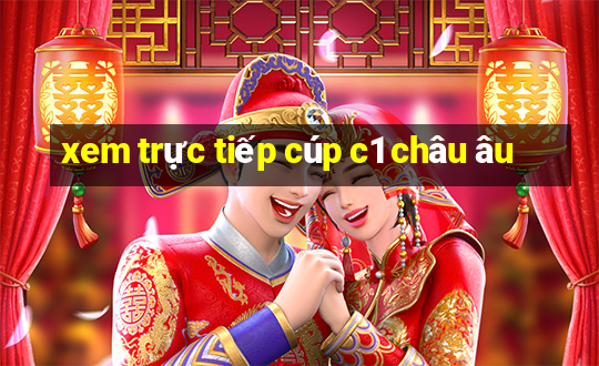 xem trực tiếp cúp c1 châu âu