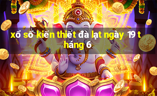 xổ số kiến thiết đà lạt ngày 19 tháng 6