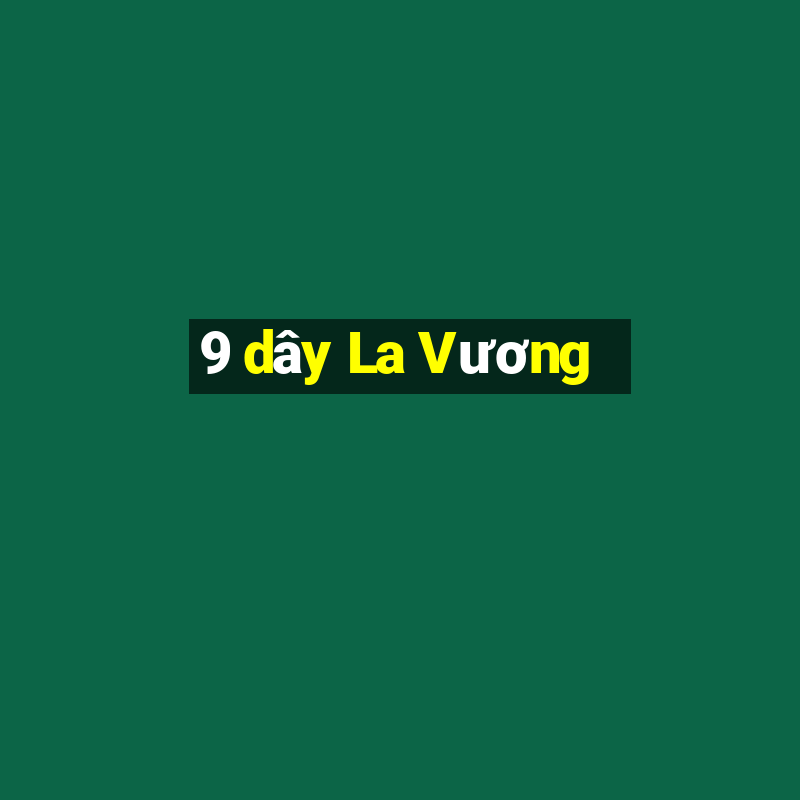 9 dây La Vương