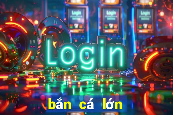 bắn cá lớn thời đại trò chơi