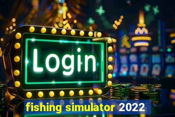 fishing simulator 2022