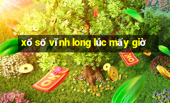 xổ số vĩnh long lúc mấy giờ