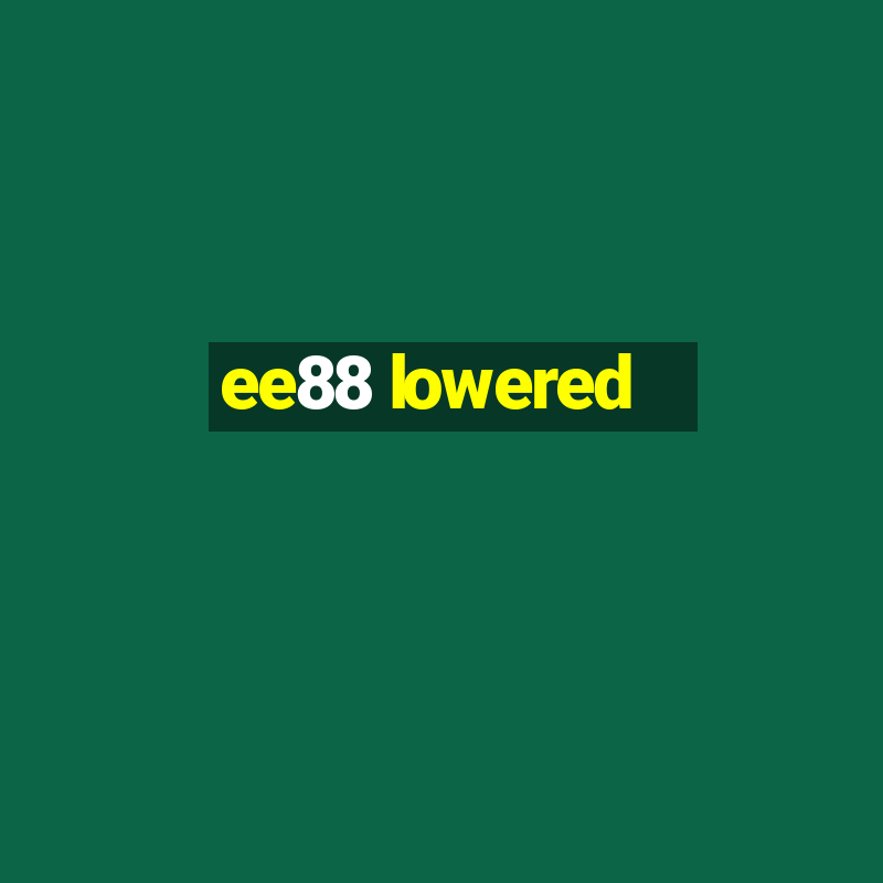 ee88 lowered