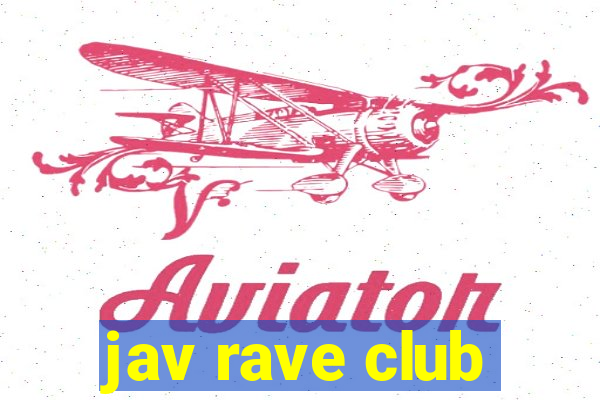 jav rave club