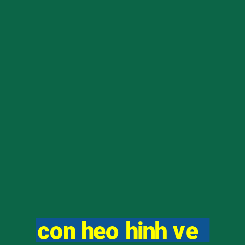 con heo hinh ve