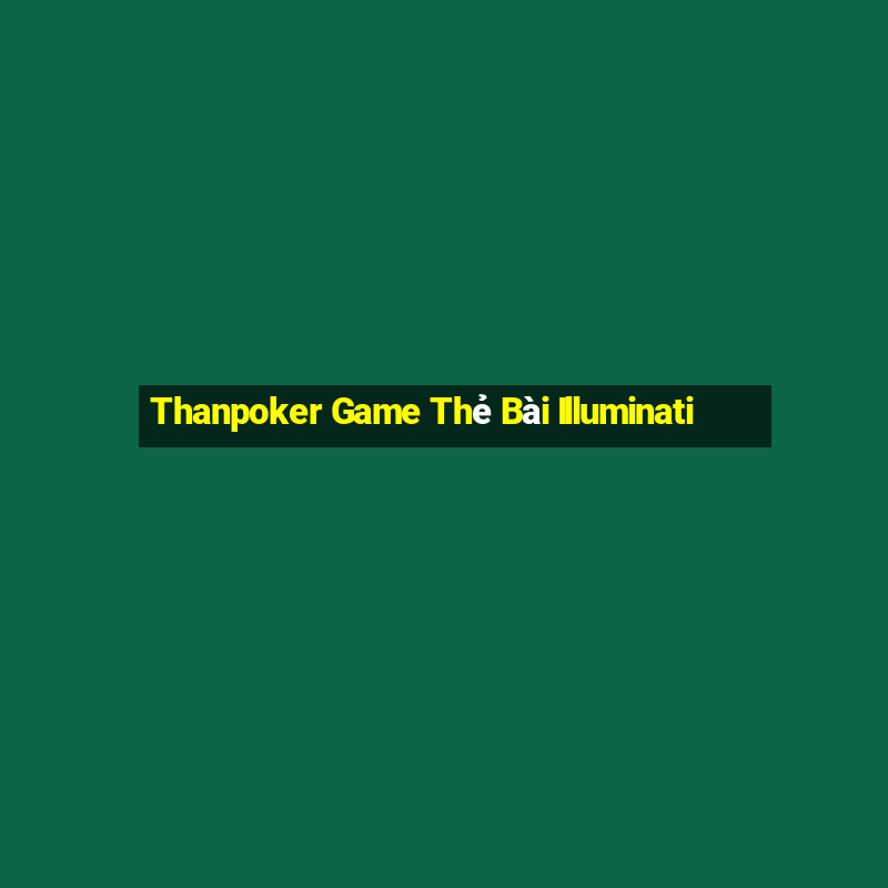 Thanpoker Game Thẻ Bài Illuminati