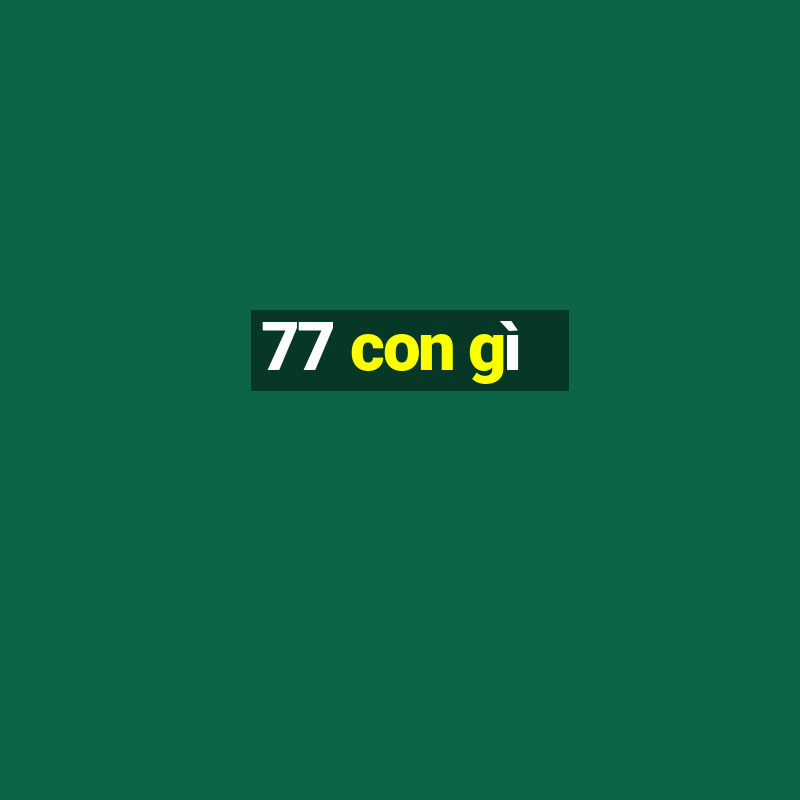 77 con gì