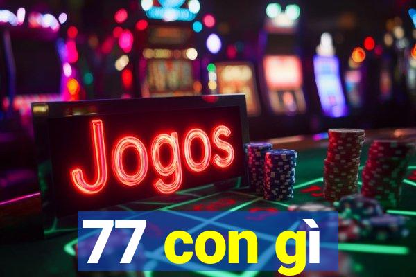 77 con gì