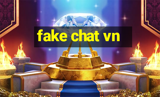 fake chat vn