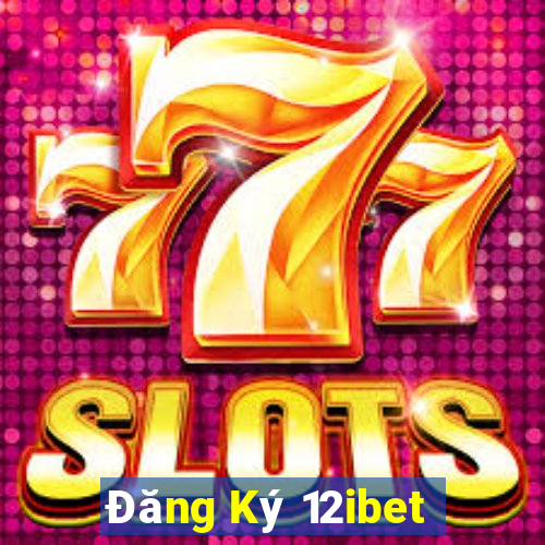 Đăng Ký 12ibet