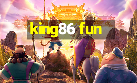 king86 fun