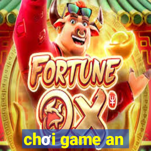 chơi game an