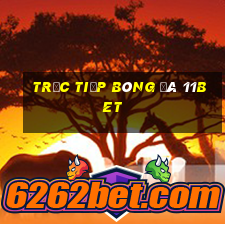 trực tiếp bóng đá 11bet