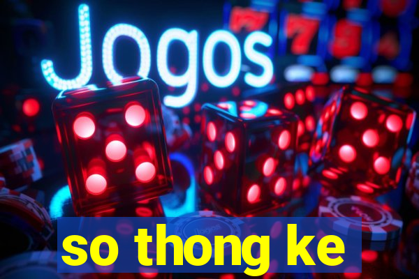 so thong ke