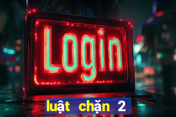 luật chặn 2 tiến lên miền bắc