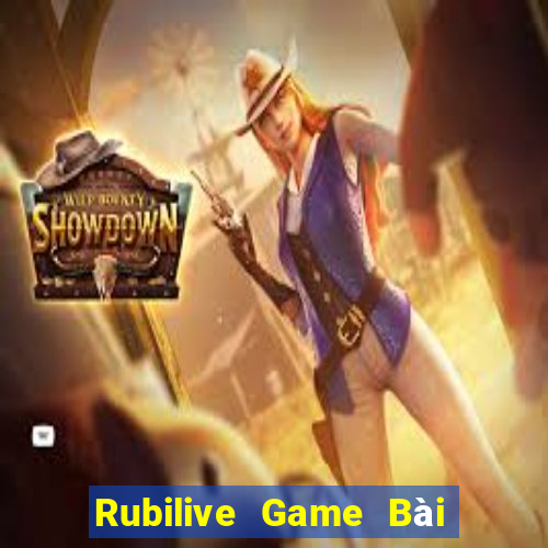 Rubilive Game Bài Đổi Thưởng Uy Tín