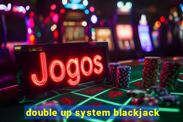 double up system blackjack