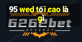 95 wed tối cao là gì