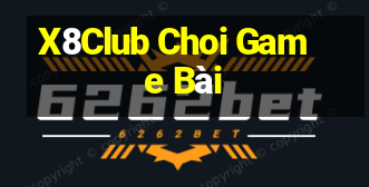 X8Club Choi Game Bài