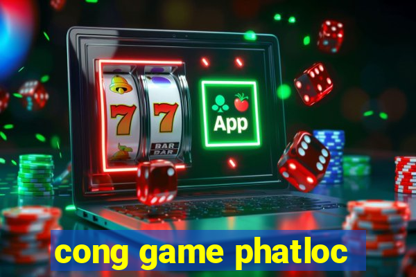 cong game phatloc