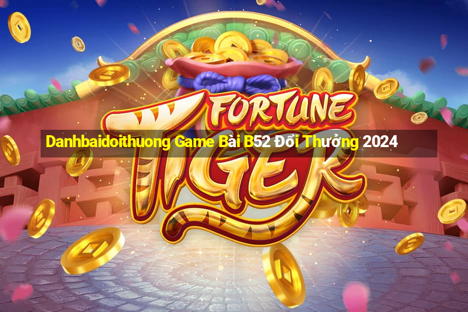 Danhbaidoithuong Game Bài B52 Đổi Thưởng 2024