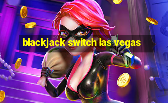 blackjack switch las vegas