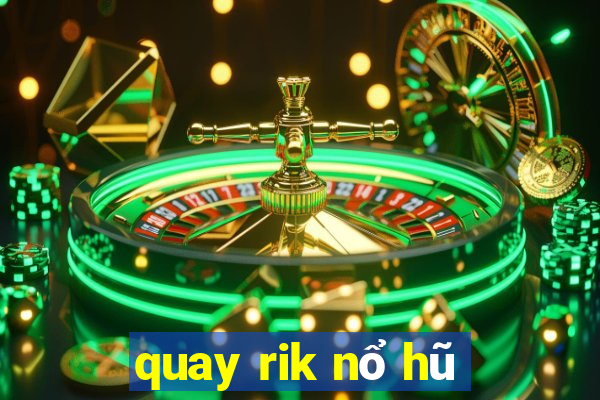 quay rik nổ hũ