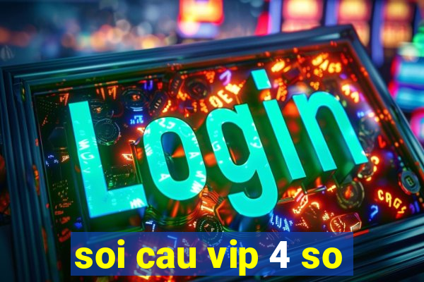 soi cau vip 4 so