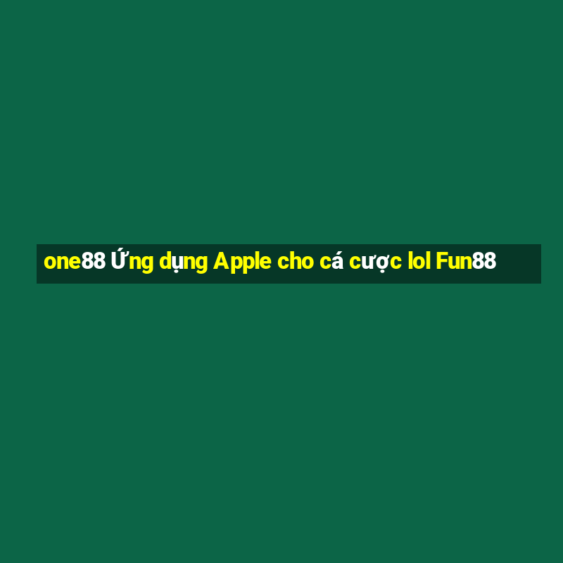 one88 Ứng dụng Apple cho cá cược lol Fun88