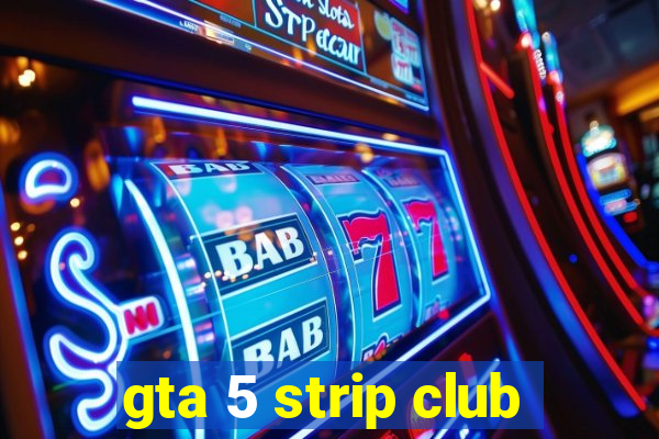 gta 5 strip club