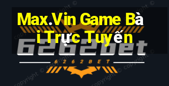 Max.Vin Game Bài Trực Tuyến