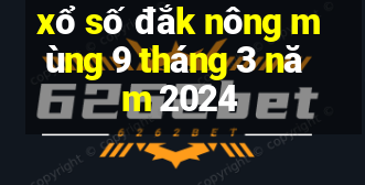 xổ số đắk nông mùng 9 tháng 3 năm 2024