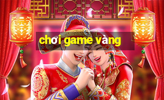 chơi game vàng