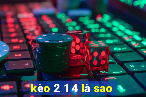 kèo 2 1 4 là sao