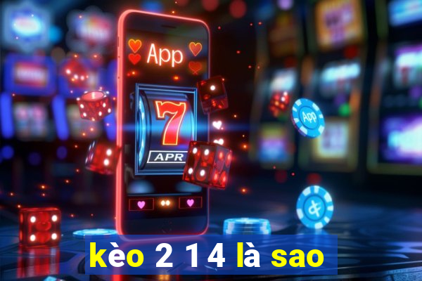 kèo 2 1 4 là sao