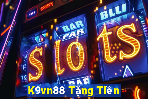 K9vn88 Tặng Tiền