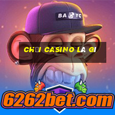 chơi casino là gì