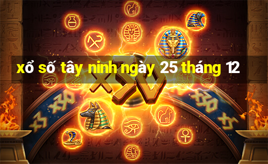 xổ số tây ninh ngày 25 tháng 12