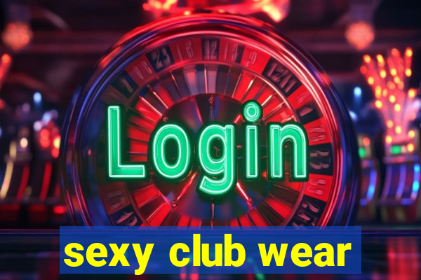 sexy club wear