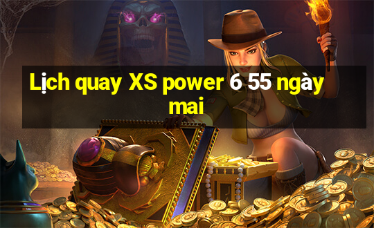 Lịch quay XS power 6 55 ngày mai