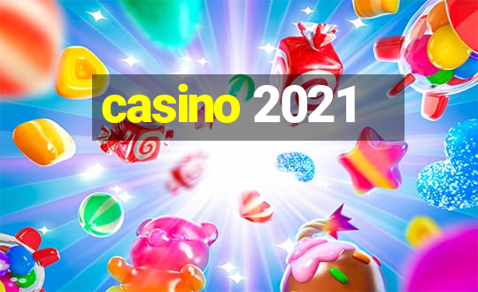 casino 2021