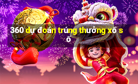 360 dự đoán trúng thưởng xổ số