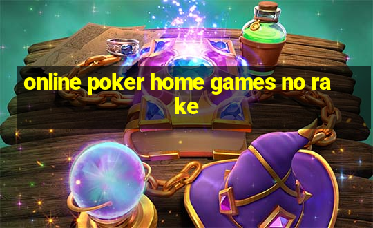 online poker home games no rake