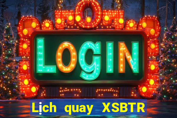 Lịch quay XSBTR thứ Ba