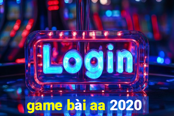 game bài aa 2020